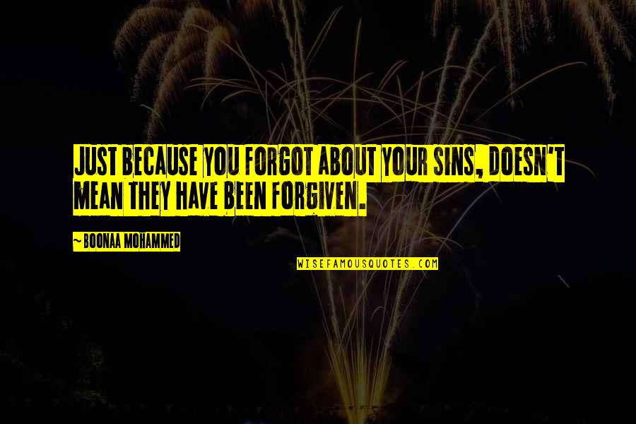 I Have Forgiven Quotes By Boonaa Mohammed: Just because you forgot about your sins, doesn't