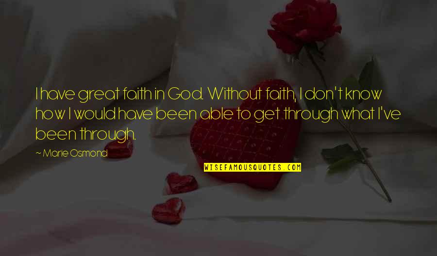 I Have God Quotes By Marie Osmond: I have great faith in God. Without faith,