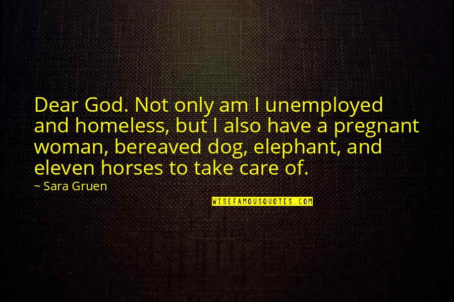 I Have God Quotes By Sara Gruen: Dear God. Not only am I unemployed and