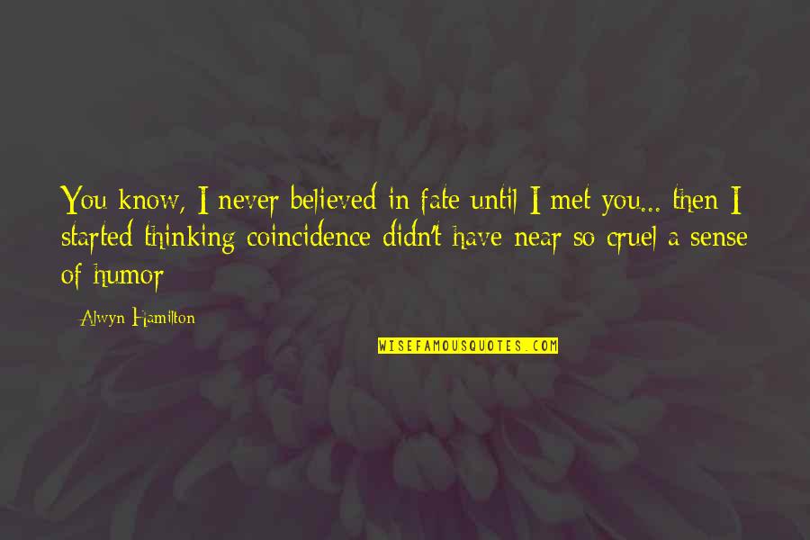 I Have Never Met You Quotes By Alwyn Hamilton: You know, I never believed in fate until