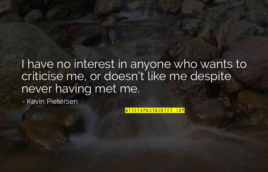 I Have Never Met You Quotes By Kevin Pietersen: I have no interest in anyone who wants