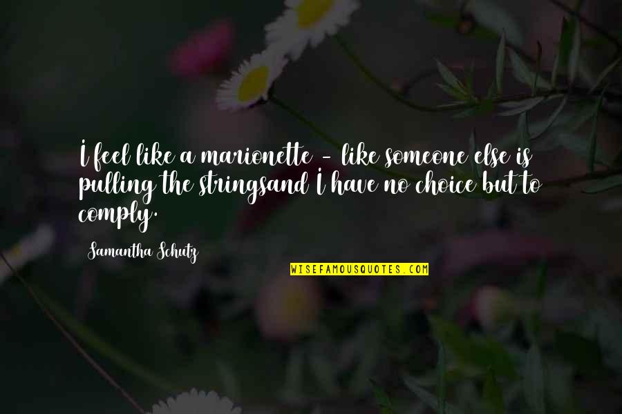 I Have No Choice Quotes By Samantha Schutz: I feel like a marionette - like someone