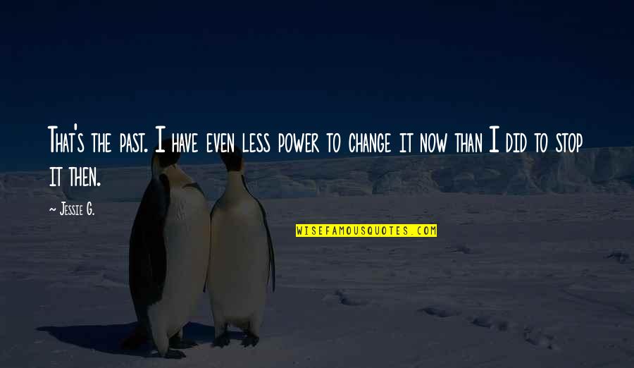 I Have No Power Quotes By Jessie G.: That's the past. I have even less power