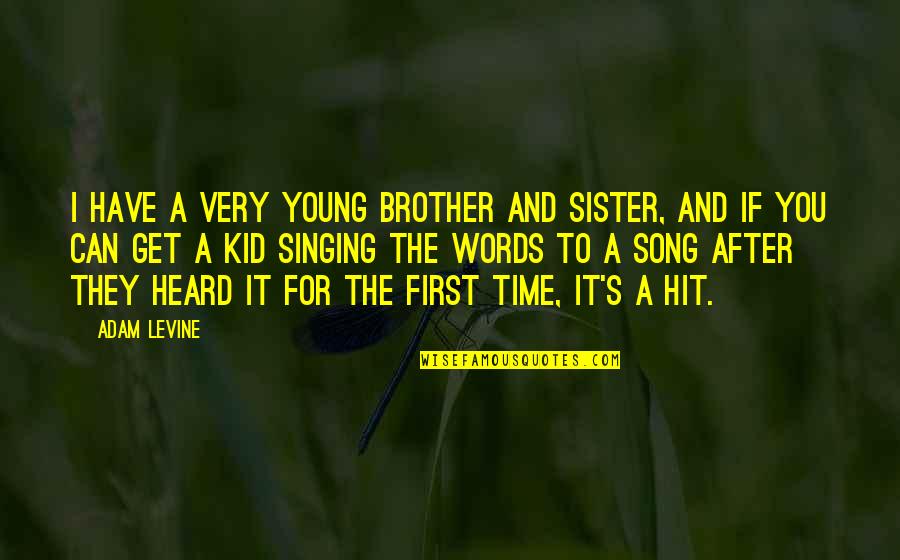 I Have No Sister Quotes By Adam Levine: I have a very young brother and sister,