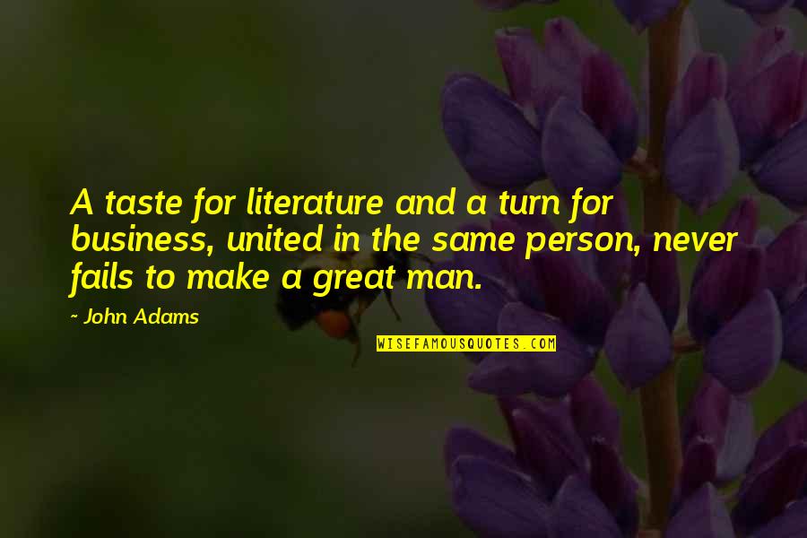 I Have Not Failed Quote Quotes By John Adams: A taste for literature and a turn for