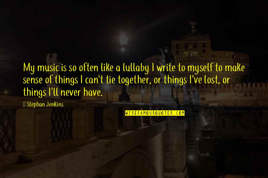 I Have Not Failed Quote Quotes By Stephan Jenkins: My music is so often like a lullaby