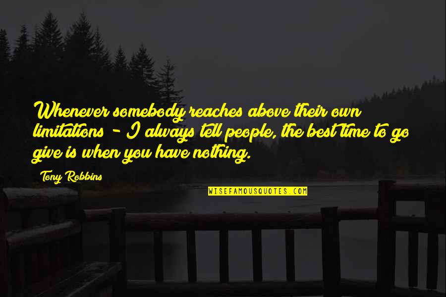 I Have Nothing To Give You Quotes By Tony Robbins: Whenever somebody reaches above their own limitations -