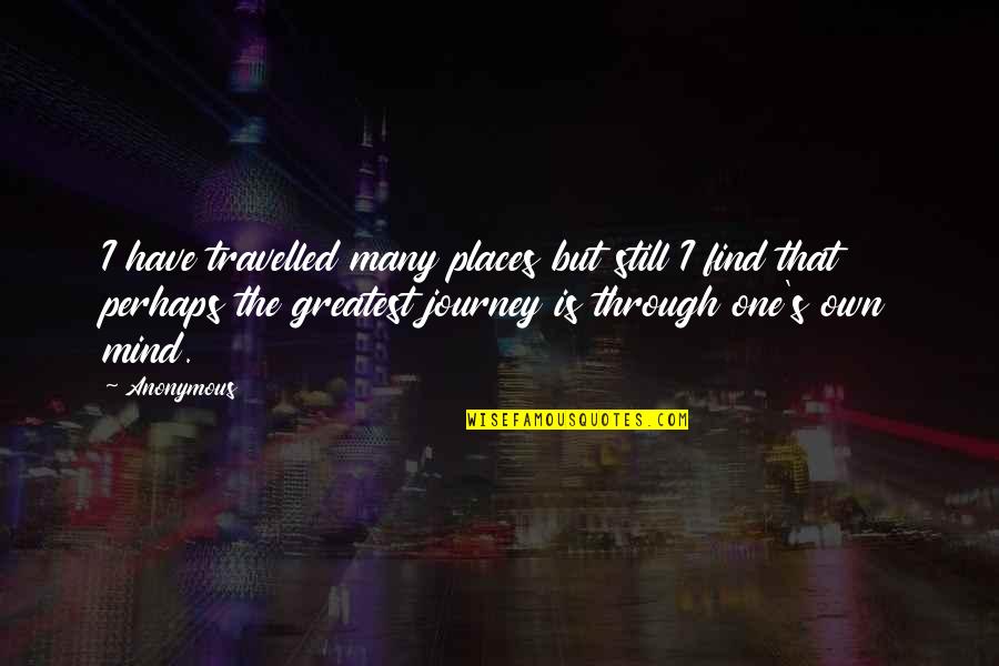 I Have Travelled Quotes By Anonymous: I have travelled many places but still I