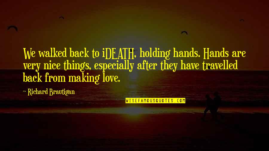 I Have Your Back Love Quotes By Richard Brautigan: We walked back to iDEATH, holding hands. Hands