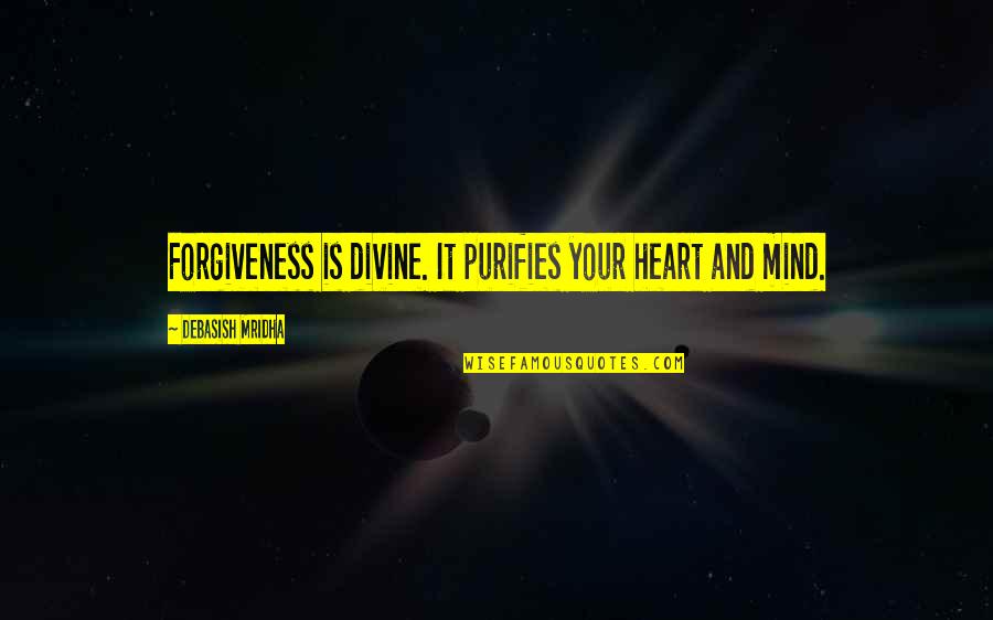 I Heart Intelligence Quotes By Debasish Mridha: Forgiveness is divine. It purifies your heart and