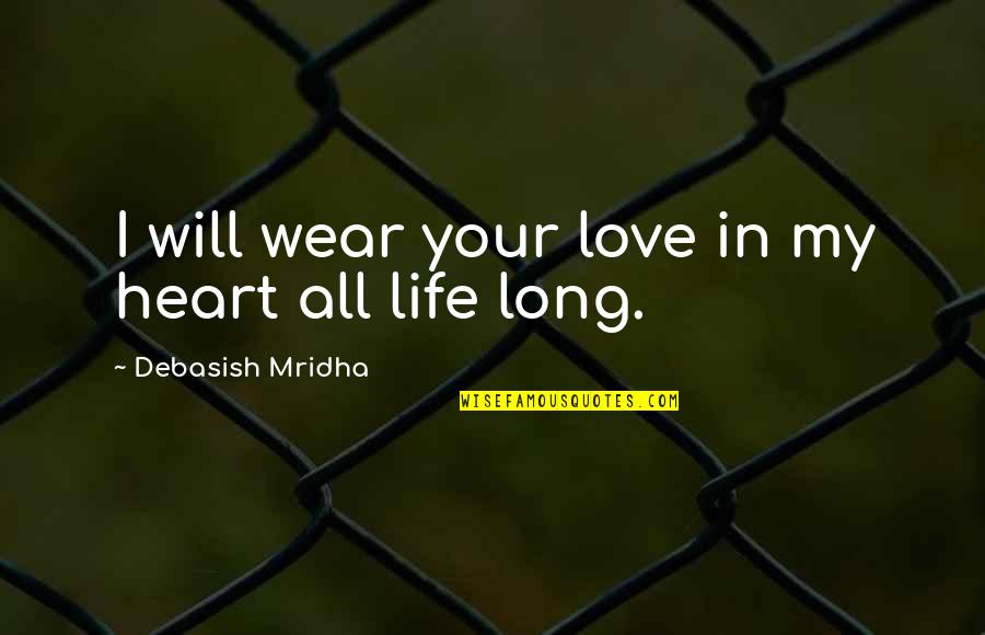 I Heart Intelligence Quotes By Debasish Mridha: I will wear your love in my heart