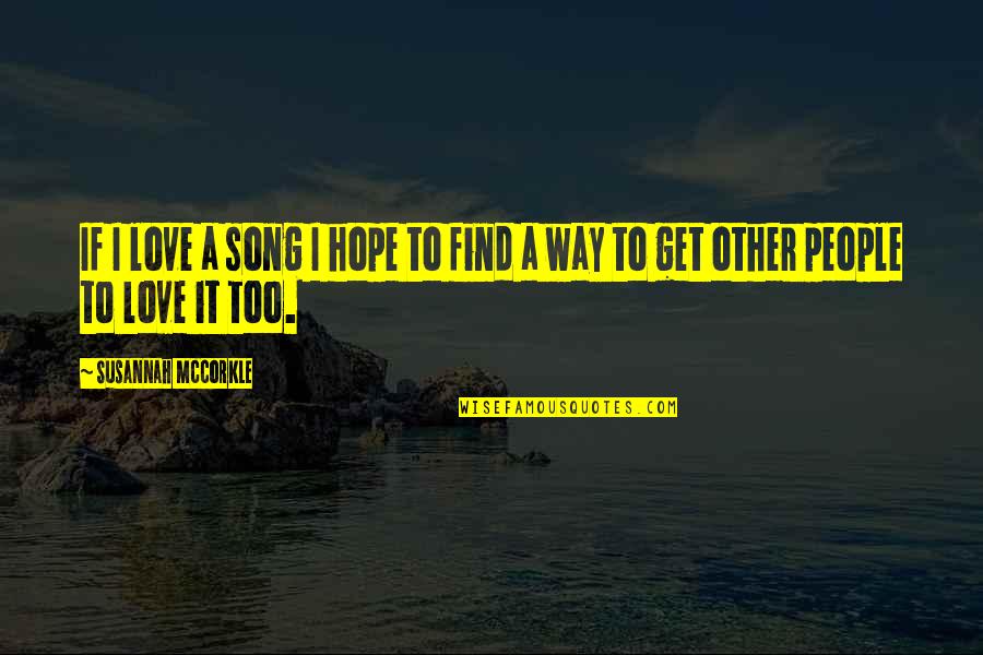 I Hope I Find Love Quotes By Susannah McCorkle: If I love a song I hope to