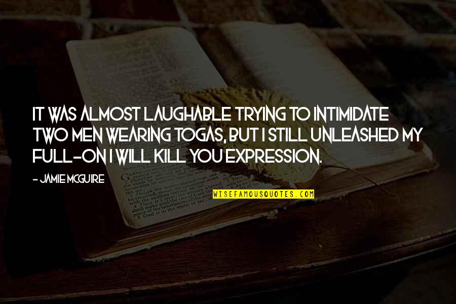 I Intimidate You Quotes By Jamie McGuire: It was almost laughable trying to intimidate two