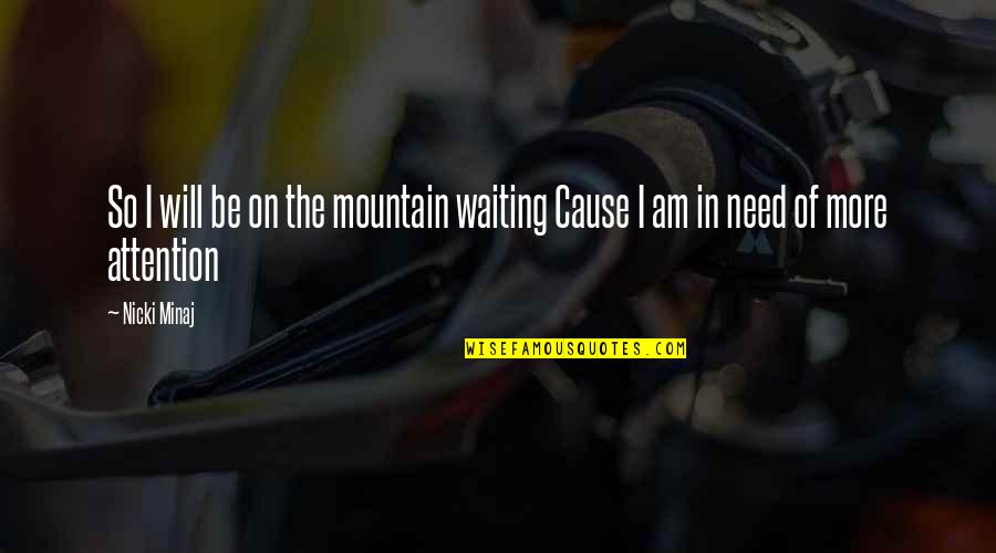 I Just Need You Now Quotes By Nicki Minaj: So I will be on the mountain waiting