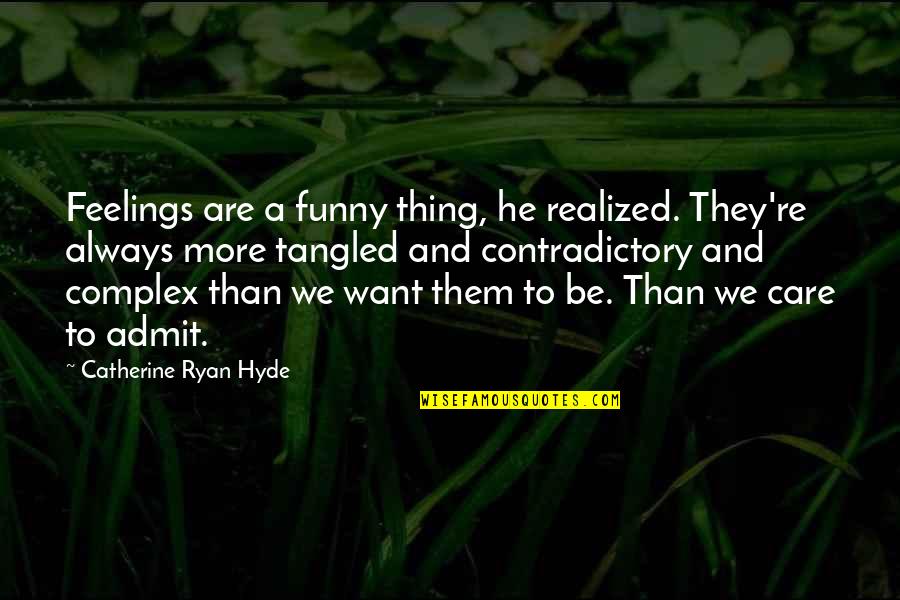 I Just Realized Funny Quotes By Catherine Ryan Hyde: Feelings are a funny thing, he realized. They're