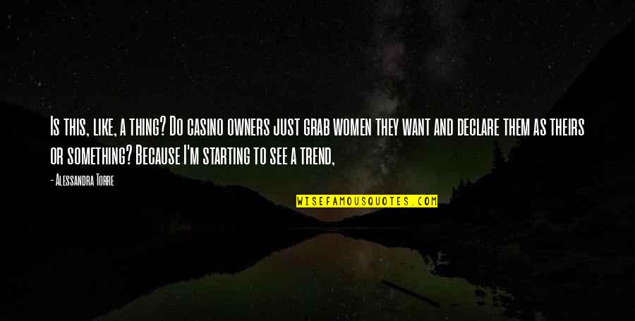 I Just Want To See You Quotes By Alessandra Torre: Is this, like, a thing? Do casino owners