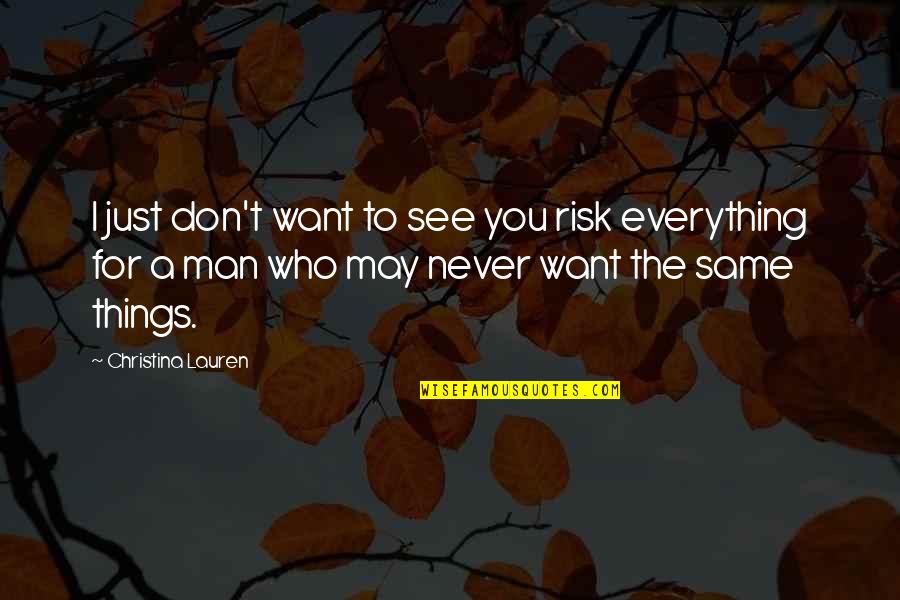 I Just Want To See You Quotes By Christina Lauren: I just don't want to see you risk