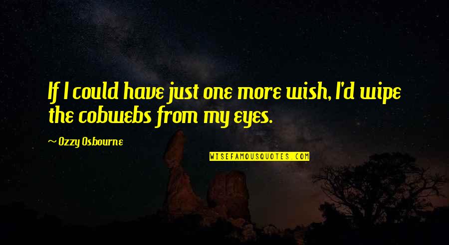 I Just Wish Quotes By Ozzy Osbourne: If I could have just one more wish,