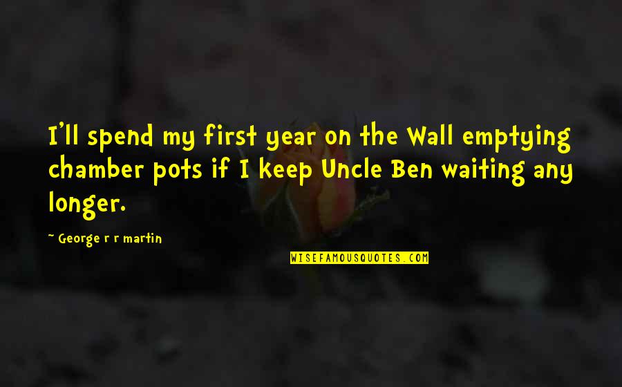 I Keep Waiting Quotes By George R R Martin: I'll spend my first year on the Wall