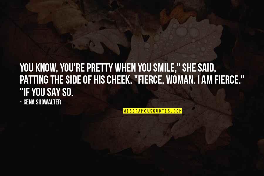 I Know I Am Pretty Quotes By Gena Showalter: You know, you're pretty when you smile," she
