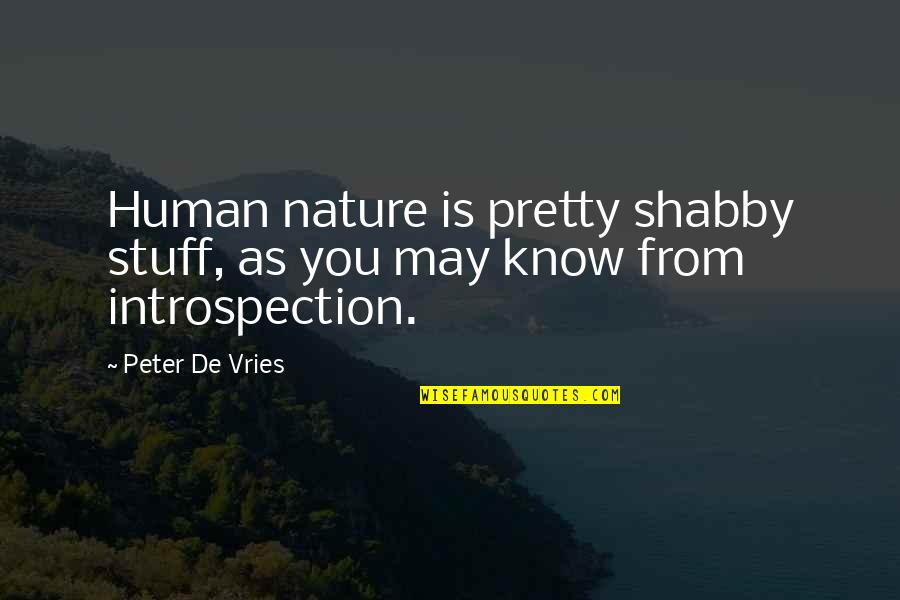 I Know I Am Pretty Quotes By Peter De Vries: Human nature is pretty shabby stuff, as you