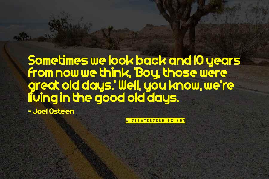 I Know I Look Good Quotes By Joel Osteen: Sometimes we look back and 10 years from