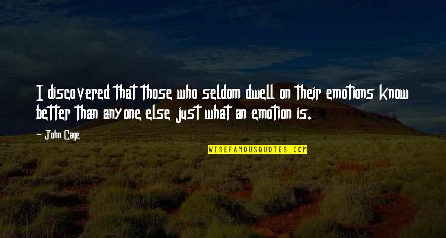 I Know I'm Better Than That Quotes By John Cage: I discovered that those who seldom dwell on