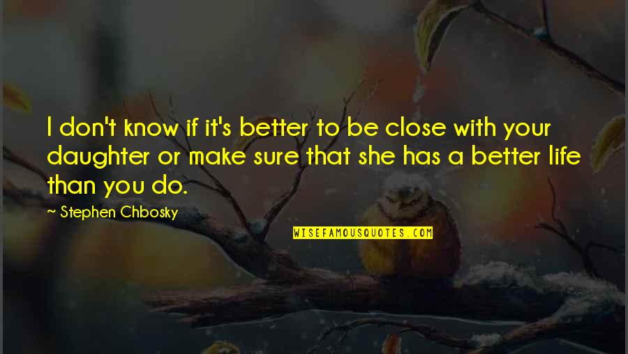 I Know I'm Better Than That Quotes By Stephen Chbosky: I don't know if it's better to be