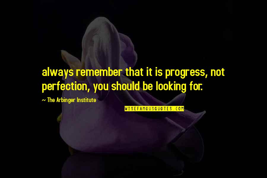 I Know Im Not Good Enough Quotes By The Arbinger Institute: always remember that it is progress, not perfection,
