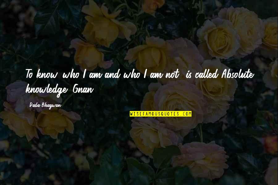 I Know Quotes By Dada Bhagwan: To know 'who I am and who I