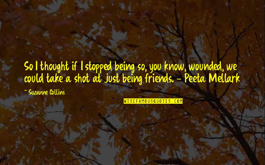 I Know We're Just Friends Quotes By Suzanne Collins: So I thought if I stopped being so,