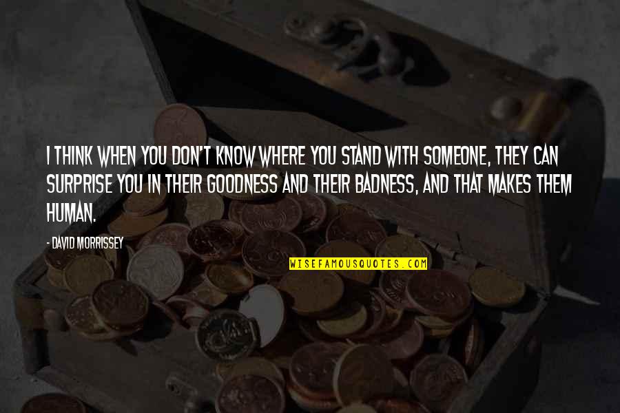 I Know Where I Stand Now Quotes By David Morrissey: I think when you don't know where you