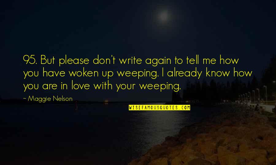 I Know You Don't Love Me Quotes By Maggie Nelson: 95. But please don't write again to tell