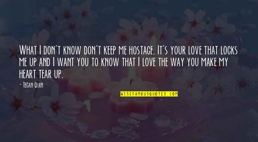 I Know You Don't Love Me Quotes By Tegan Quin: What I don't know don't keep me hostage.