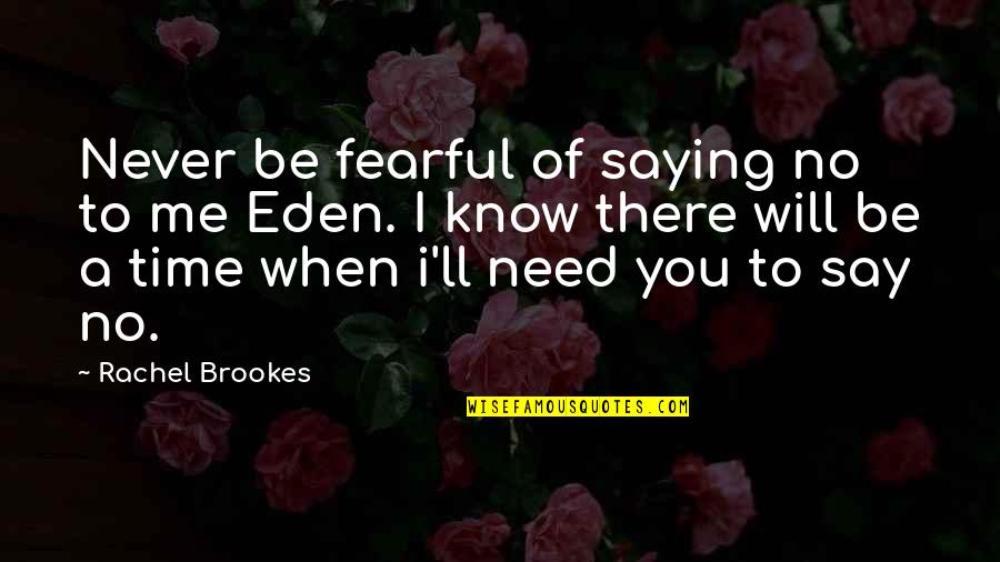 I Know You Need Me Quotes By Rachel Brookes: Never be fearful of saying no to me