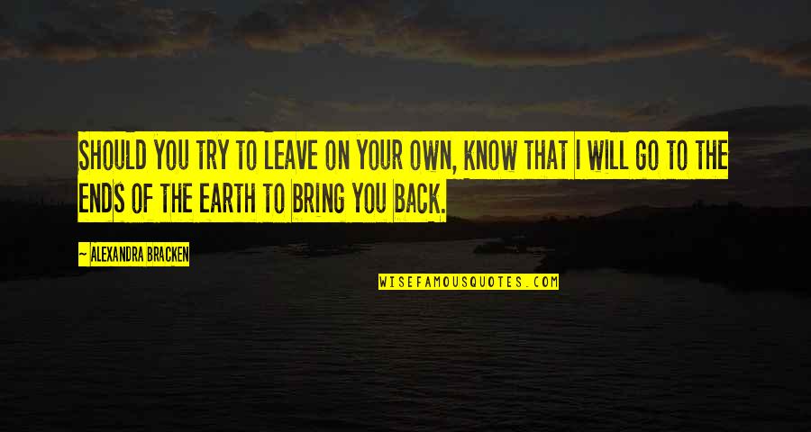 I Know You Will Be Back Quotes By Alexandra Bracken: Should you try to leave on your own,