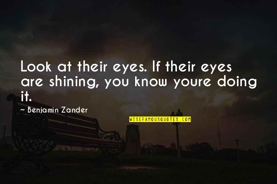 I Know Youre Not Ok Quotes By Benjamin Zander: Look at their eyes. If their eyes are