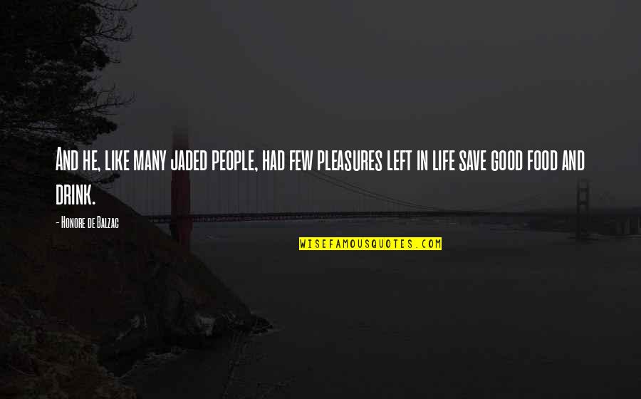 I Left You For Your Happiness Quotes By Honore De Balzac: And he, like many jaded people, had few