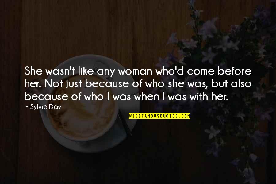 I Like Her Because Quotes By Sylvia Day: She wasn't like any woman who'd come before