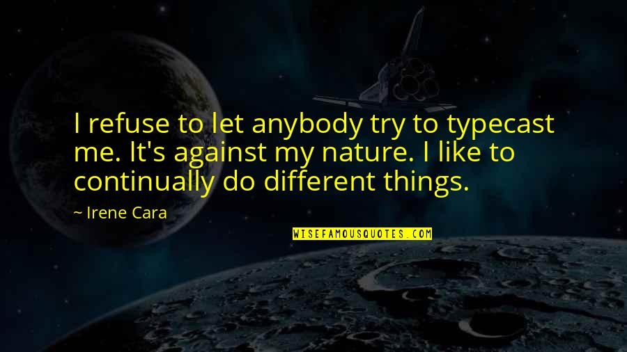 I Like My Nature Quotes By Irene Cara: I refuse to let anybody try to typecast