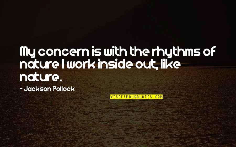 I Like My Nature Quotes By Jackson Pollock: My concern is with the rhythms of nature
