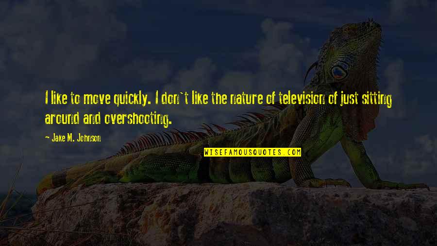 I Like My Nature Quotes By Jake M. Johnson: I like to move quickly. I don't like
