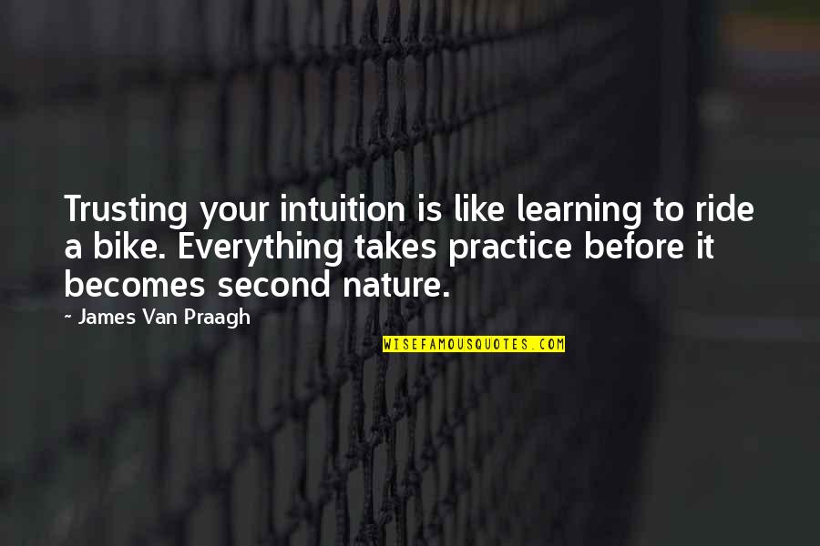 I Like My Nature Quotes By James Van Praagh: Trusting your intuition is like learning to ride