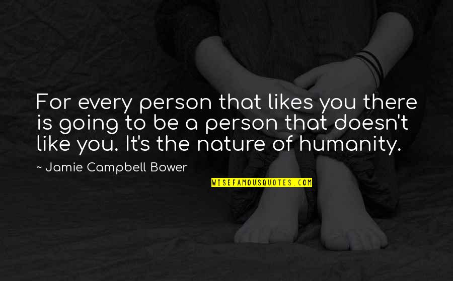 I Like My Nature Quotes By Jamie Campbell Bower: For every person that likes you there is