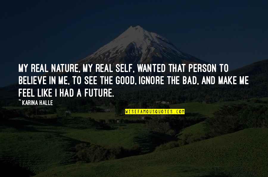 I Like My Nature Quotes By Karina Halle: My real nature, my real self, wanted that