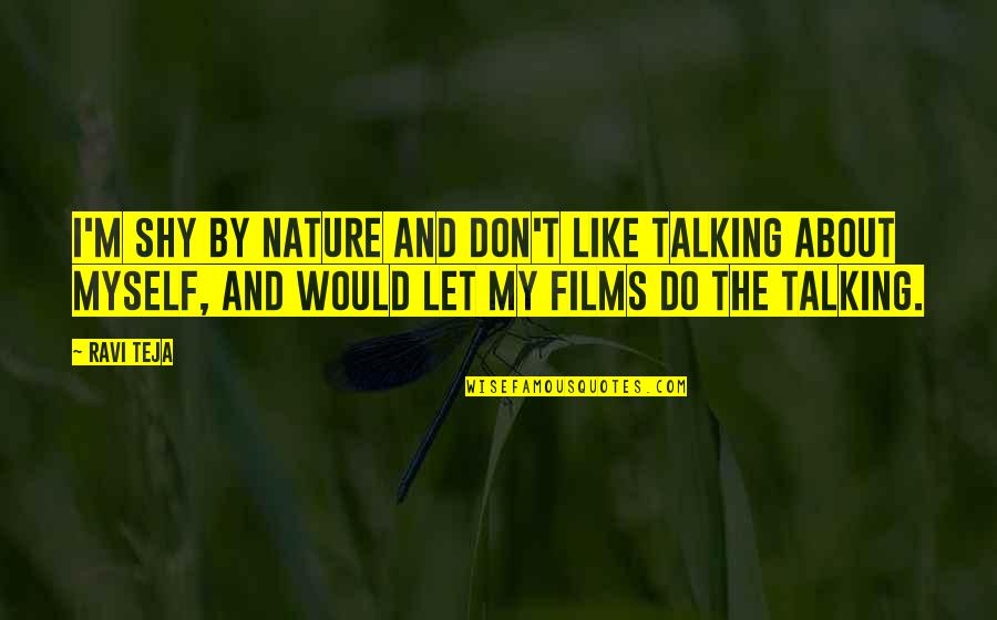 I Like My Nature Quotes By Ravi Teja: I'm shy by nature and don't like talking