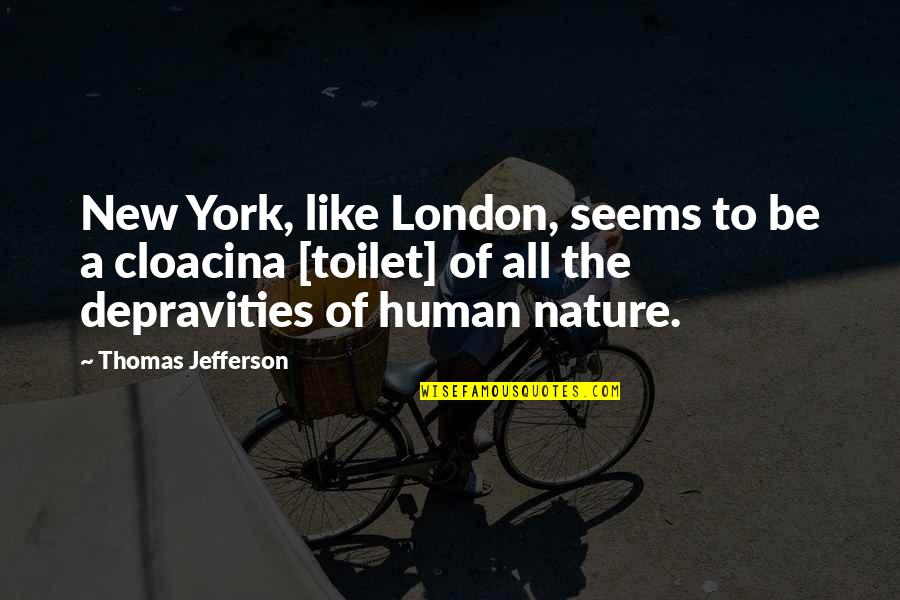 I Like My Nature Quotes By Thomas Jefferson: New York, like London, seems to be a