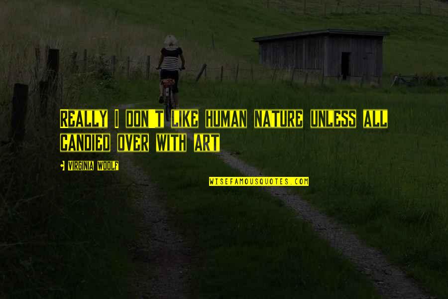 I Like My Nature Quotes By Virginia Woolf: Really I don't like human nature unless all