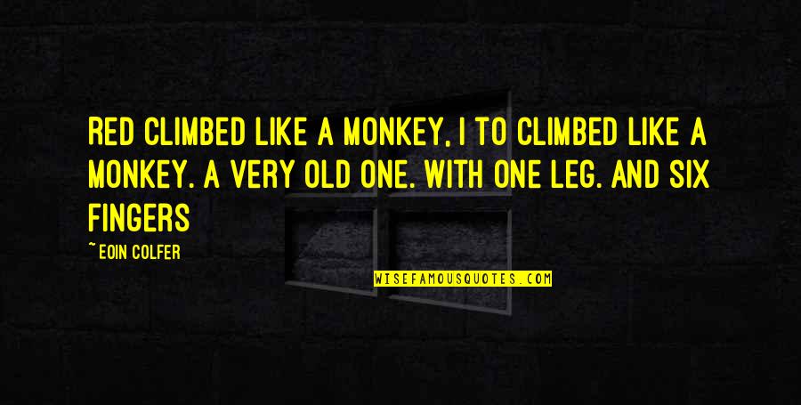 I Like Red Quotes By Eoin Colfer: Red climbed like a monkey, I to climbed