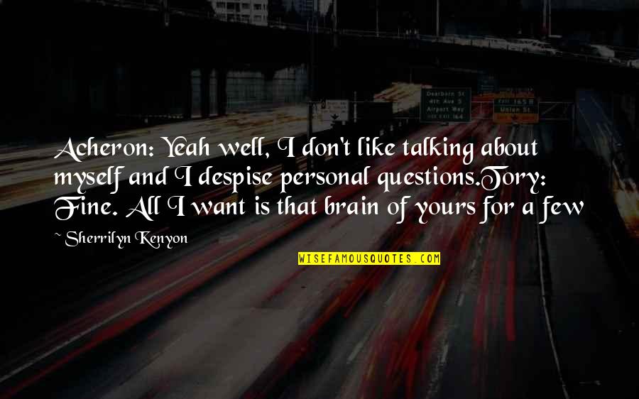 I Like Talking To Myself Quotes By Sherrilyn Kenyon: Acheron: Yeah well, I don't like talking about